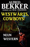 Alfred Bekker: Westwärts, Cowboys! Neun Western ★★★★★