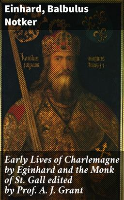 Early Lives of Charlemagne by Eginhard and the Monk of St Gall edited by Prof. A. J. Grant