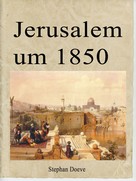 Stephan Doeve: Jerusalem um 1850 