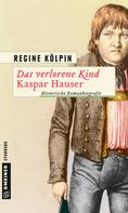 Regine Kölpin: Das verlorene Kind - Kaspar Hauser ★★★★★