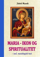 Jakob Munck: Maria – Ikon og Spiritualitet 