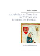Bianca Schmale: Astrologie und Narration in Wolfram von Eschenbachs Parzival 