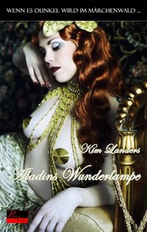 Wenn es dunkel wird im Märchenwald ...: Aladins Wunderlampe - Erotische Novelle