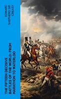 Edward Shepherd Sir Creasy: The Fifteen Decisive Battles of the World: from Marathon to Waterloo 