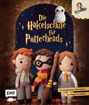 Die Häkelschule für Potterheads - Die beliebtesten Charaktere aus Hogwarts häkeln