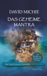Das geheime Mantra: Ein spiritueller Thriller. Vom Autor: "Die Katze des Dalai Lama"
