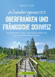 Wandergenuss Oberfranken und Fränkische Schweiz - 34 spannende Natur- und Kultur-Erlebnisse auf aussichtsreichen Wegen