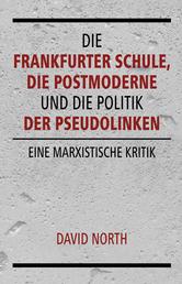 Die Frankfurter Schule, die Postmoderne und die Politik der Pseudolinken - Eine marxistische Kritik