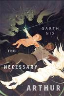 Garth Nix: The Necessary Arthur 