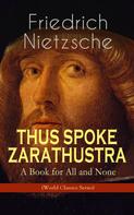 Friedrich Nietzsche: THUS SPOKE ZARATHUSTRA - A Book for All and None (World Classics Series) 