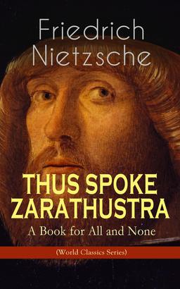 THUS SPOKE ZARATHUSTRA - A Book for All and None (World Classics Series)