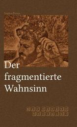 Der fragmentierte Wahnsinn - Der letzte Versuch!