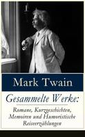 Mark Twain: Gesammelte Werke: Romane, Kurzgeschichten, Memoiren und Humoristische Reiseerzählungen 