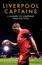 Liverpool Captains - A Journey of Leadership from the Pitch