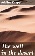 Adeline Knapp: The well in the desert 