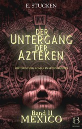 Der Untergang der Azteken. Band II - Mexico
