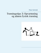 Peter Schmidt: Træningstips 3: Opvarmning og almen fysisk træning 