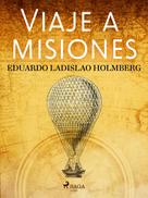 Eduardo Ladislao Holmberg: Viaje a misiones 