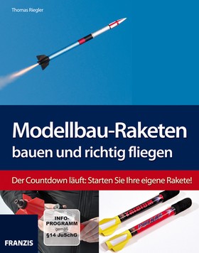 Modellbau-Raketen bauen und richtig fliegen