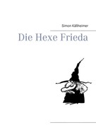 Simon Käßheimer: Die Hexe Frieda 