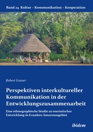 Robert Graner: Perspektiven interkultureller Kommunikation in der Entwicklungszusammenarbeit 