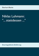 Eberhard Blanke: Niklas Luhmann: "... stattdessen ..." 