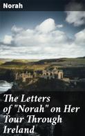 Norah: The Letters of "Norah" on Her Tour Through Ireland 