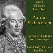 Georg Christoph Lichtenberg: Aus den Sudelbüchern - Aphorismen, Gedanken und Bemerkungen