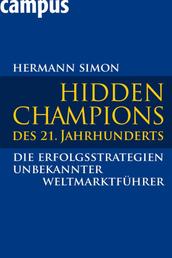 Hidden Champions des 21. Jahrhunderts - Die Erfolgsstrategien unbekannter Weltmarktführer