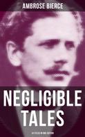 Ambrose Bierce: NEGLIGIBLE TALES - 14 Titles in One Edition 