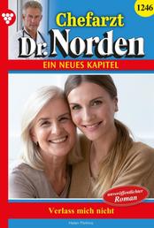 Chefarzt Dr. Norden 1246 – Arztroman - Verlass mich nicht!