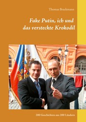 Fake Putin, ich und das versteckte Krokodil - 200 Geschichten aus 200 Ländern