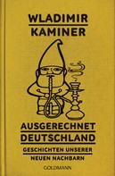 Wladimir Kaminer: Ausgerechnet Deutschland ★★★★