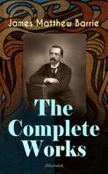J. M. Barrie: The Complete Works of J. M. Barrie (Illustrated) 