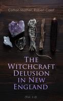 Cotton Mather: The Witchcraft Delusion in New England (Vol. 1-3) 