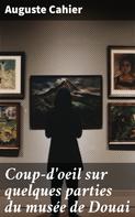 Auguste Cahier: Coup-d'oeil sur quelques parties du musée de Douai 