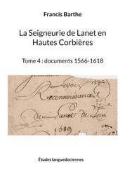 La Seigneurie de Lanet en Hautes Corbières - Tome 4 : documents 1566-1618