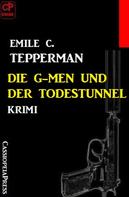 Emile C. Tepperman: Die G-men und der Todestunnel: Krimi 
