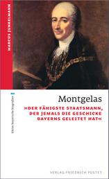 Montgelas - "Der fähigste Staatsmann, der jemals die Geschicke Bayerns geleitet hat"