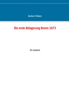 Norbert Flörken: Die erste Belagerung Bonns 1673 