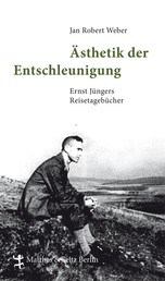Ästhetik der Entschleunigung - Ernst Jüngers Reisetagebücher (1934 - 1960)