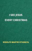 Rodolfo Vitangcol: I See Jesus Every Christmas 