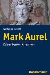 Mark Aurel - Kaiser, Denker, Kriegsherr
