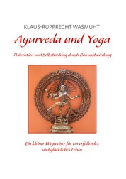 Ayurveda und Yoga - Prävention und Selbstheilung durch Bewusstwerdung