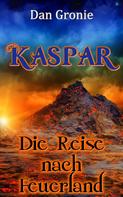 Dan Gronie: Kaspar - Die Reise nach Feuerland 