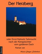 Schönhals Heinz-J.: Der Herzberg oder: Ernst Kühnels Sehnsucht nach der Königstochter vom goldenen Dach 