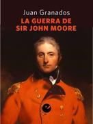 Juan Antonio Granados Loureda: La guerra de Sir John Moore 
