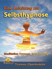 Eine Anleitung zur Selbsthypnose - Meditation, Hypnose, Entspannung