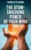 Charles Fillmore: The Atom-Smashing Power of Your Mind 