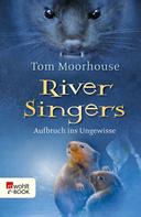 Tom Moorhouse: River Singers: Aufbruch ins Ungewisse 